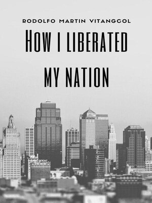 cover image of How I Liberated My Nation
